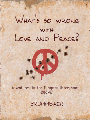 cover image of What's so Wrong with Love and Peace?: Adventures in the European Underground 1965-67